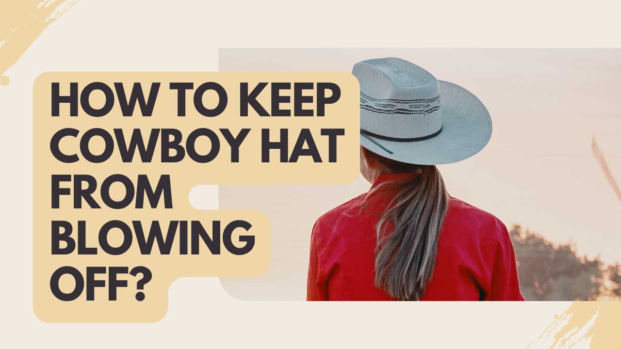 How to keep cowboy hat from blowing off
