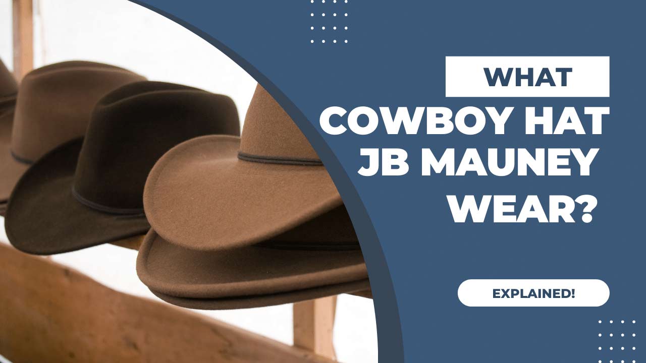 What Cowboy Hat Does JB Mauney Wear