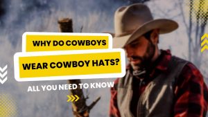 Why do cowboys wear cowboy hats