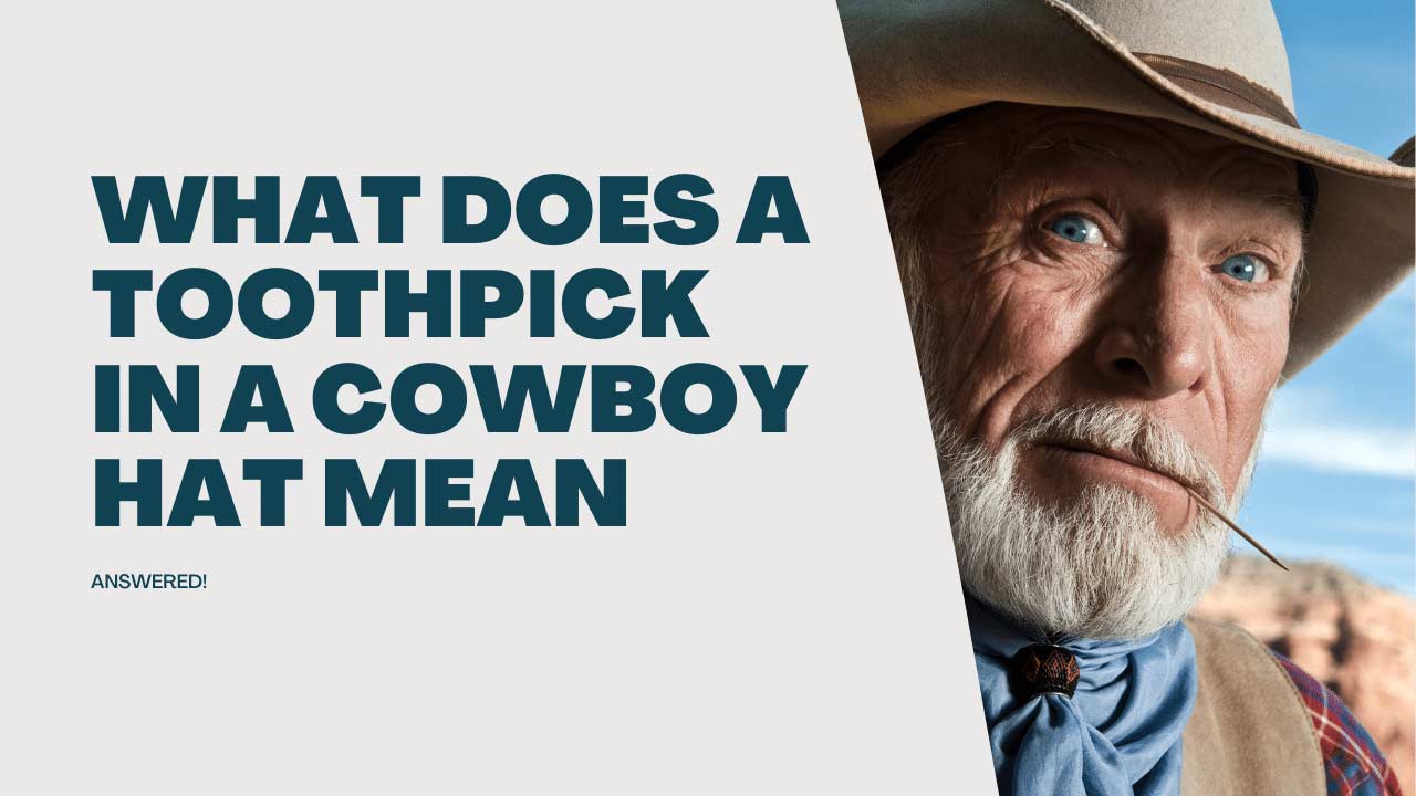 What does a toothpick in a cowboy hat mean