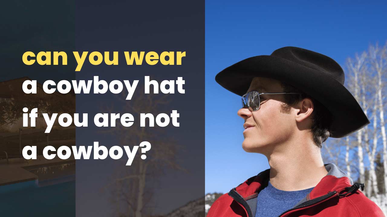 can you wear a cowboy hat if you are not a cowboy