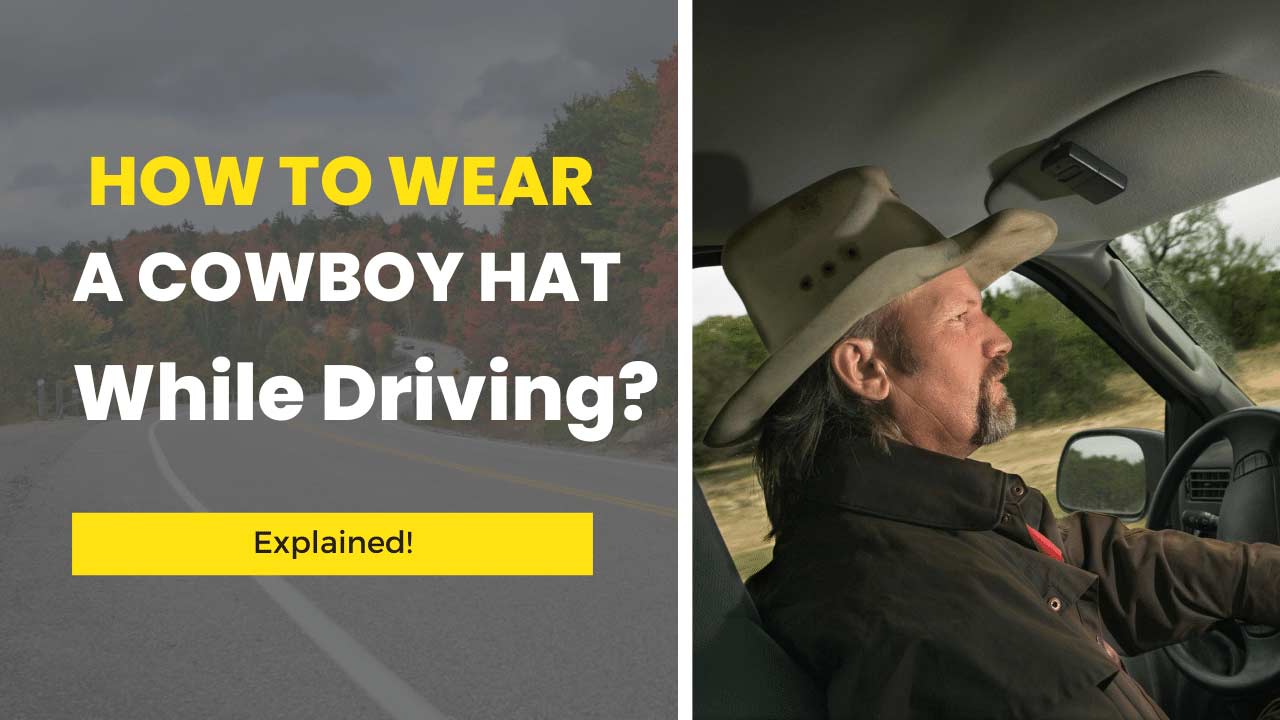 how to wear a cowboy hat while driving