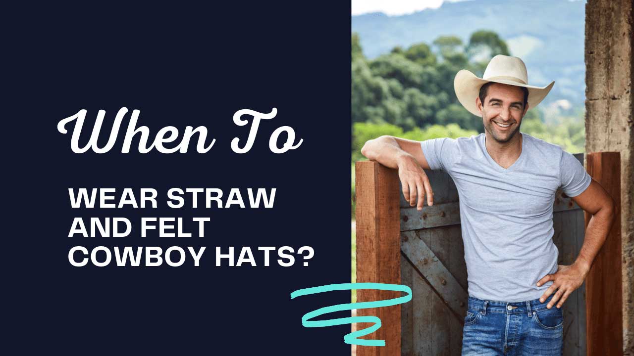 when to wear straw and felt cowboy hats