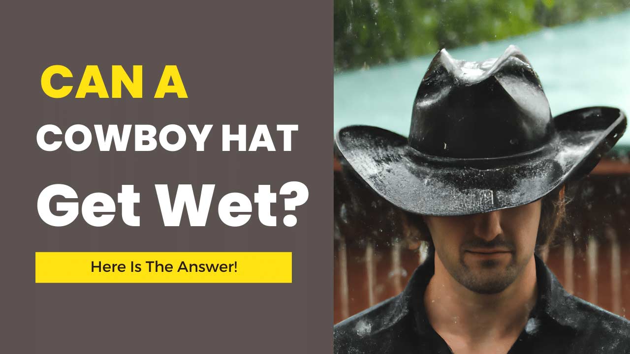 can a cowboy hat get wet