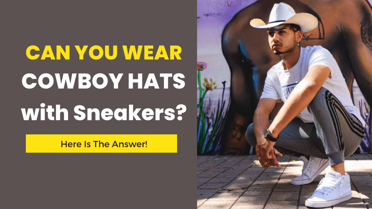 can you wear cowboy hats with sneakers