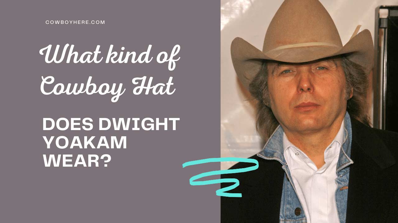 What kind of cowboy hat does Dwight Yoakam wear