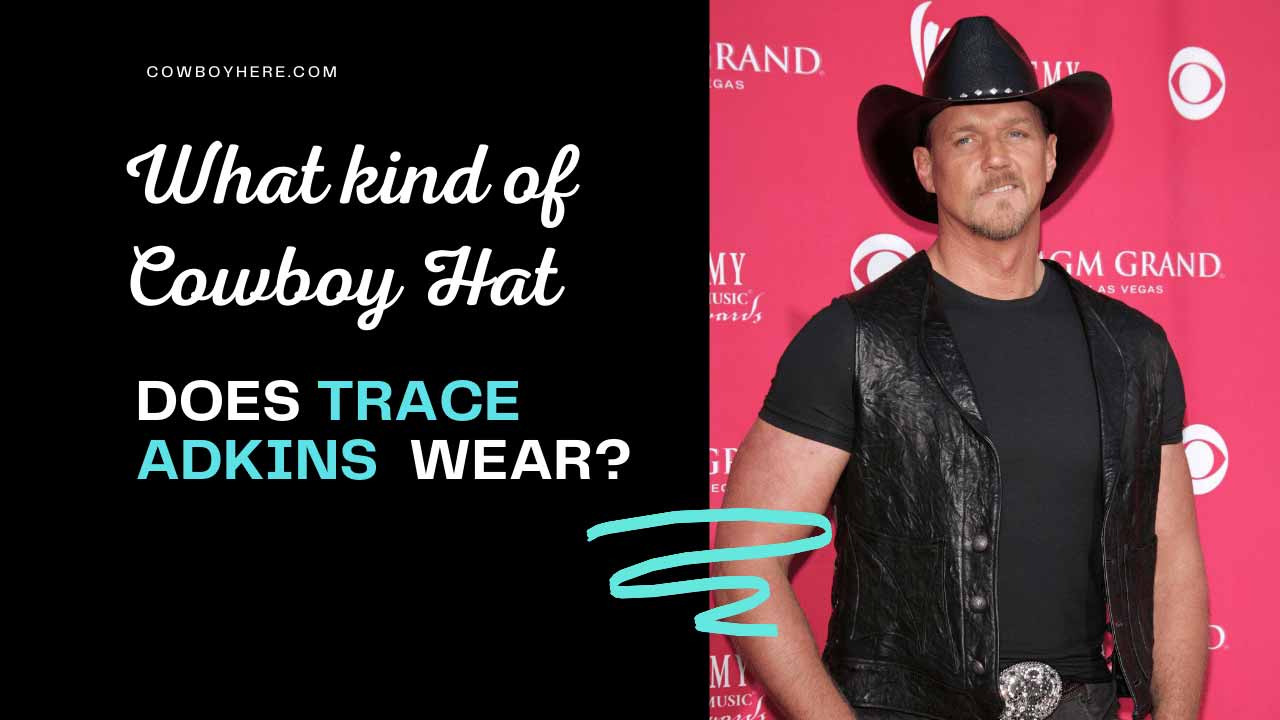 What kind of cowboy hat does Trace Adkins wear