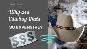 why are cowboy hats so expensive