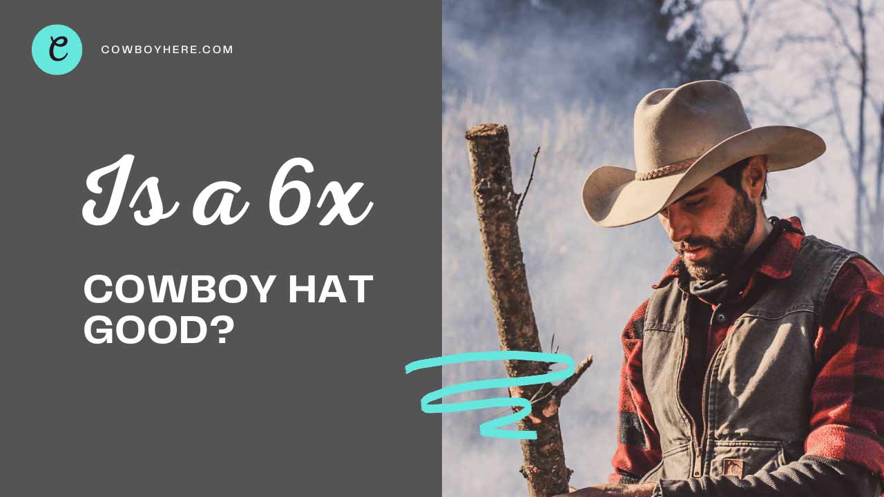 is a 6x cowboy hat good