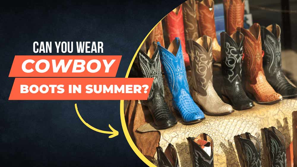 can you wear cowboy boots in the summer