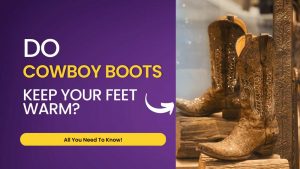 do cowboy boots keep your feet warm