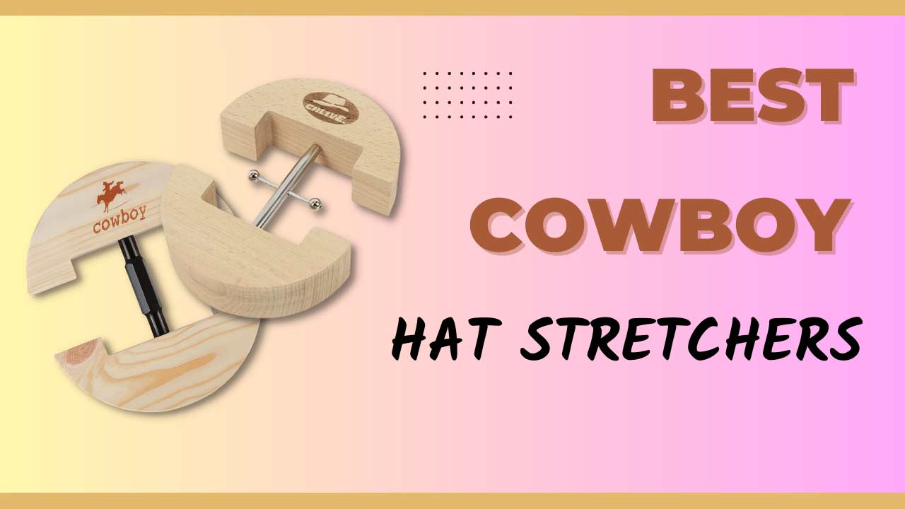 Best cowboy hat stretcher