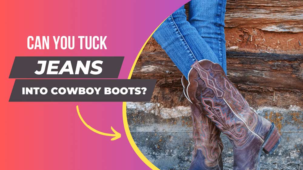 can you tuck jeans into cowboy boots