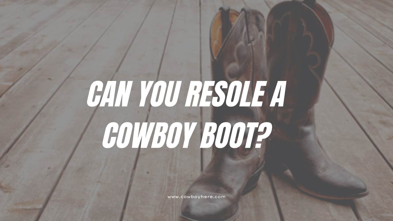 can you resole a cowboy boot