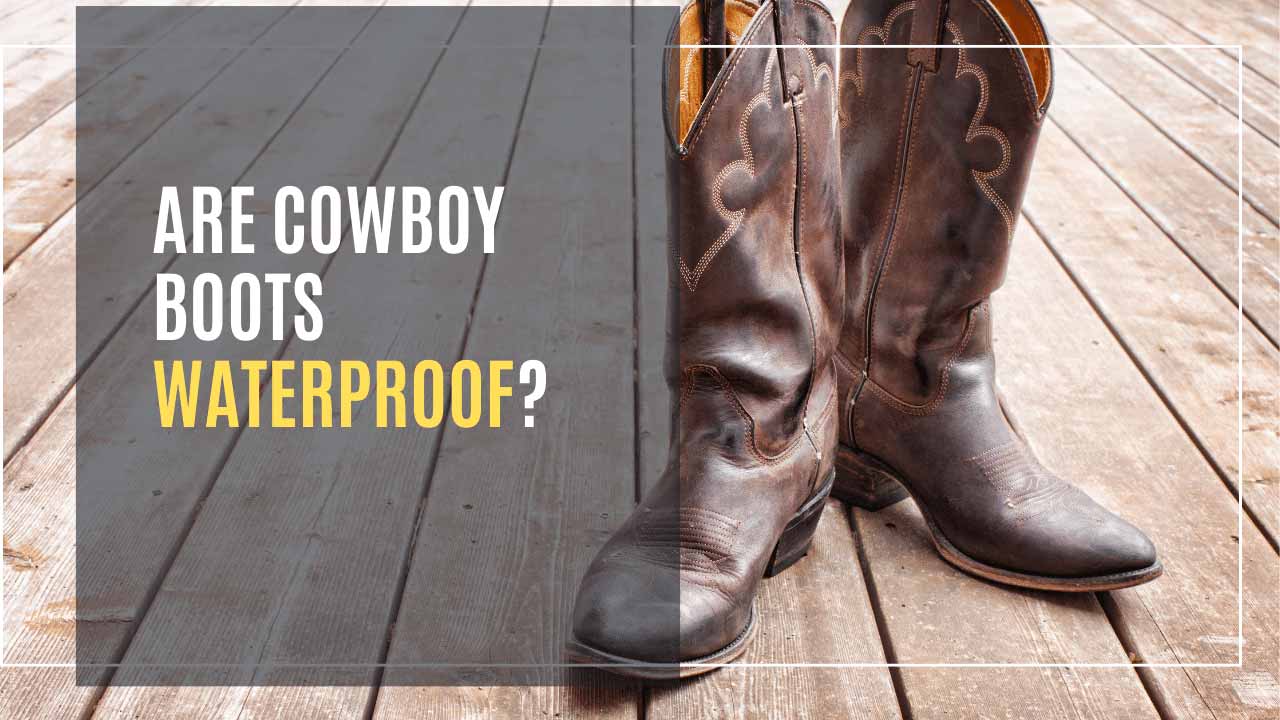are cowboy boots waterproof