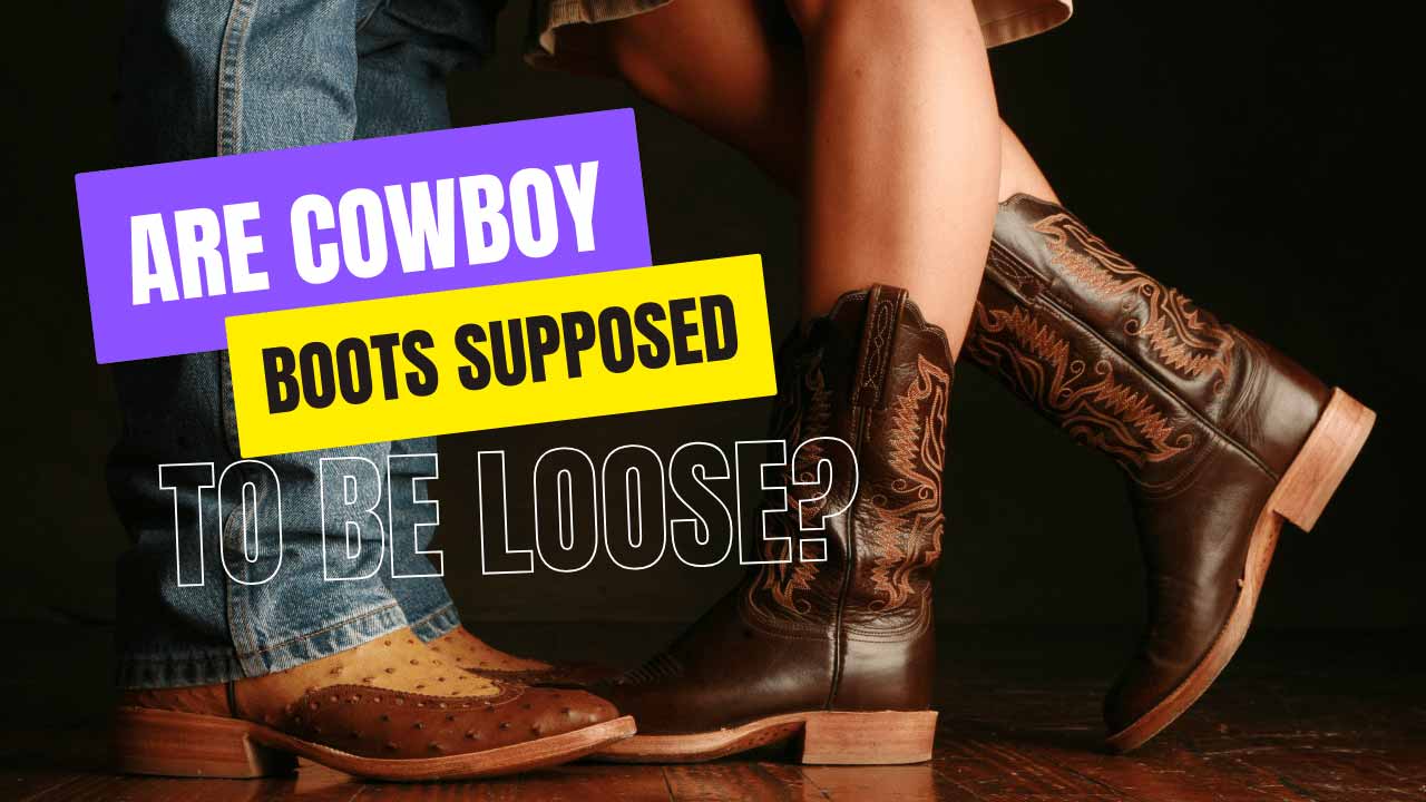 Are Cowboy Boots Supposed to be Loose