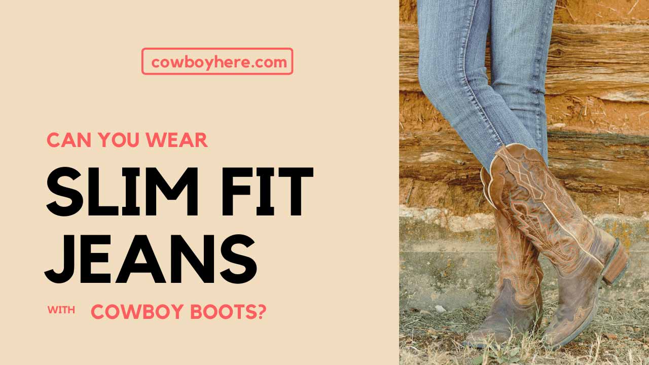 Can You Wear Slim Fit Jeans with Cowboy Boots