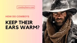 How Do Cowboys Keep Their Ears Warm